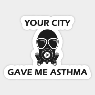 Your City Gave Me Asthma Sticker